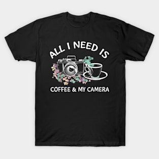 All I Needd Is Coffee And My Camera T-Shirt